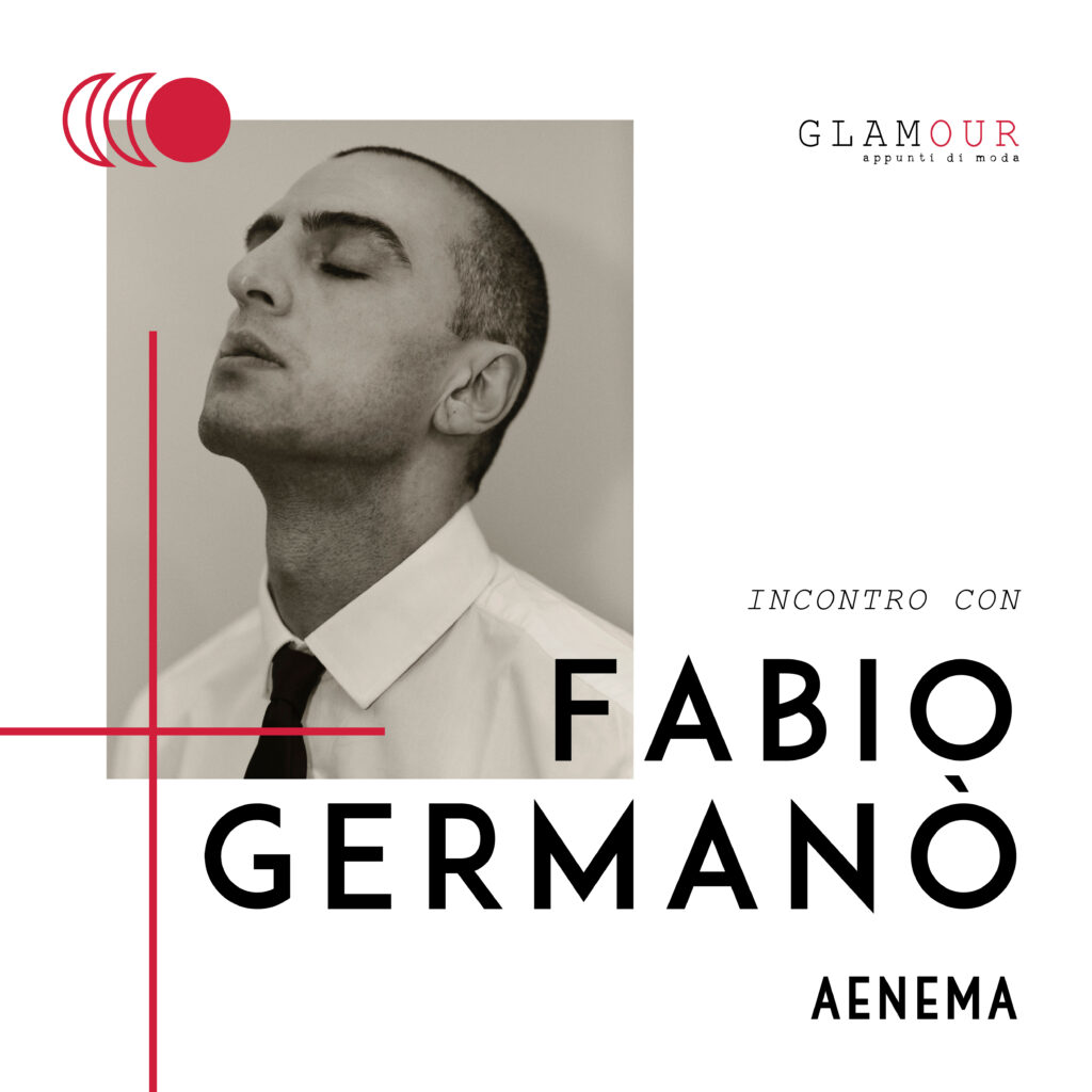 GLAMOUR // APPUNTI DI MODA
Fabio Germanò - Aenema
Gio 14 Dicembre ore 10:00