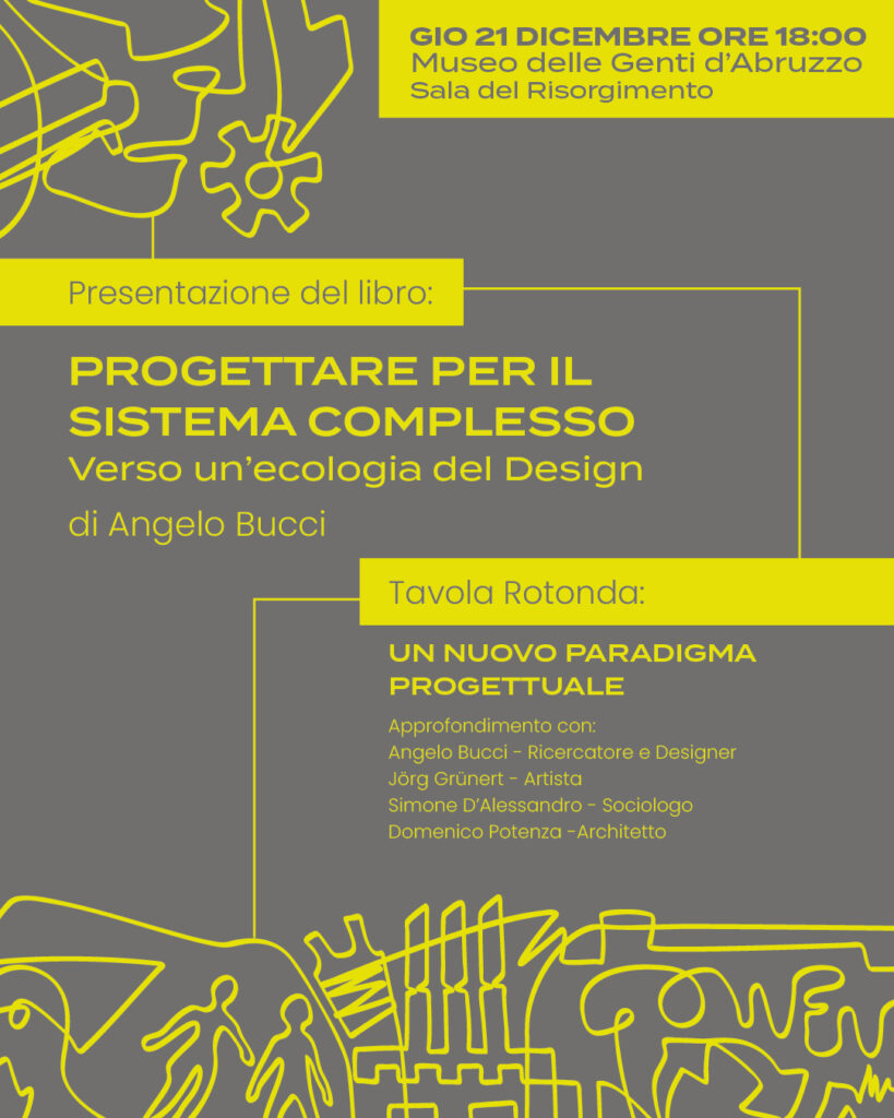 PROGETTARE PER IL SISTEMA COMPLESSO
Verso un'ecologia del Design
Presentazione del Libro di Angelo Bucci
GIO 21 DICEMBRE ORE 18:00